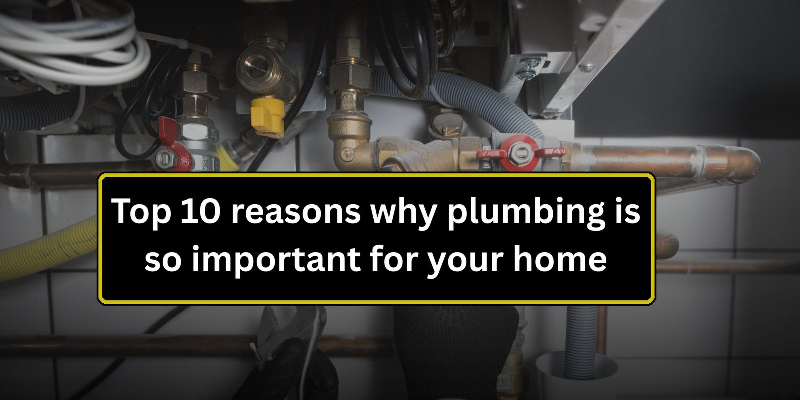 Top 10 reasons why plumbing is so important for your home